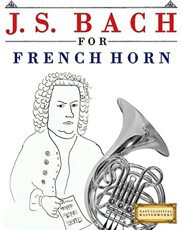 J. S. Bach for French Horn: 10 Easy Themes for French Horn Beginner Book