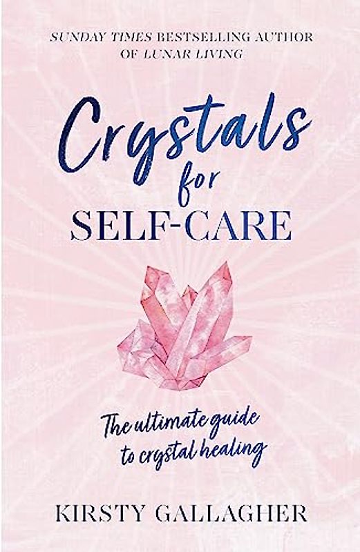 Crystals for Self-Care: The ultimate guide to crystal healing