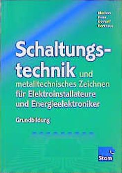 Schaltungstechnik und metalltechnisches Zeichnen für Elektroinstallateure und Energieelektroniker