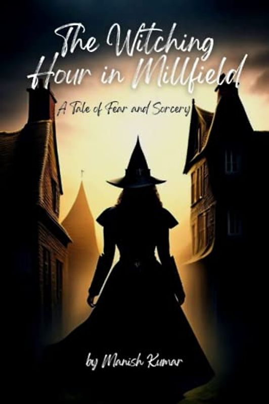The Witching Hour in Millfield: A Tale of Fear and Sorcery