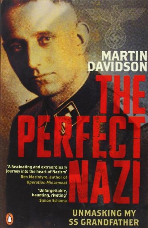 The Perfect Nazi: Uncovering My SS Grandfather's Secret Past and How Hitler Seduced a Generation - Martin Davidson
