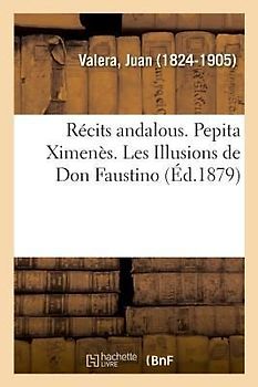 Récits Andalous. Pepita Ximenès. Les Illusions de Don Faustino
