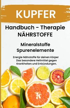 KUPFER- NÄHRSTOFFE BOOST Handbuch - Mineralstoffe und Spurenelemente: Fühle dich Gesund & Sexy - Erfolgreich Gesund und Stark - Mangel erkennen und schnell handeln!!