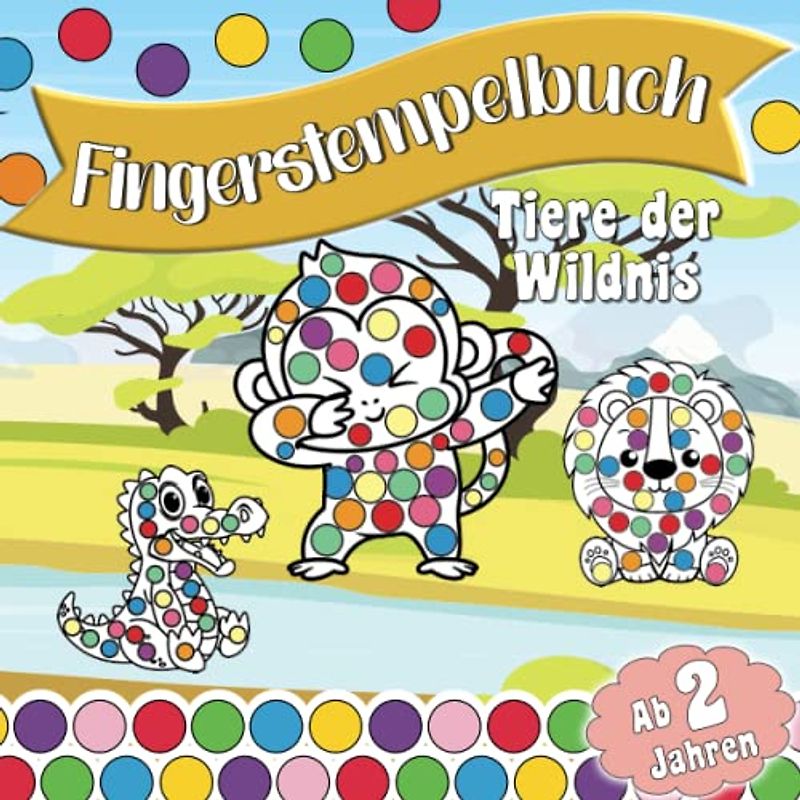 Fingerstempelbuch ab 2 Jahren: Tiere der Wildnis - Süsses Malbuch für Mädchen und Jungen mit tollen Tiermotiven: Zum Stempeln, malen, kritzeln und ... (Fingerstempelbücher für Kinder ab 2 Jahren)