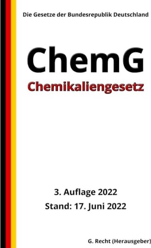 Chemikaliengesetz - ChemG, 3. Auflage 2022: Die Gesetze der Bundesrepublik Deutschland