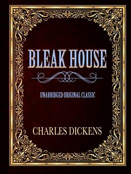 BLEAK HOUSE: UNABRIDGED ORIGINAL CLASSIC