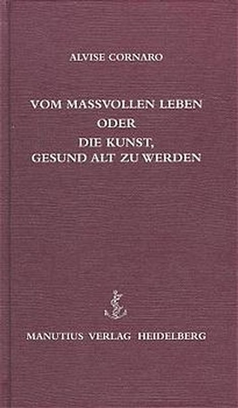 Vom Massvollen Leben oder die Kunst, gesund alt zu werden