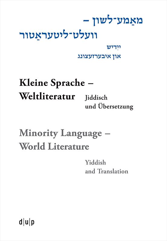 Mame-loshn – velt-literatur / Kleine Sprache – Weltliteratur / Minority Language – World Literature