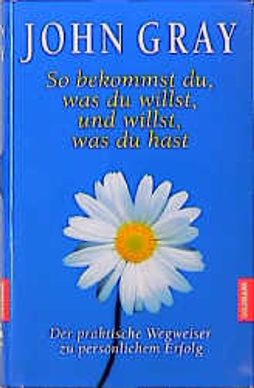 So bekommst du, was du willst, und willst, was du hast