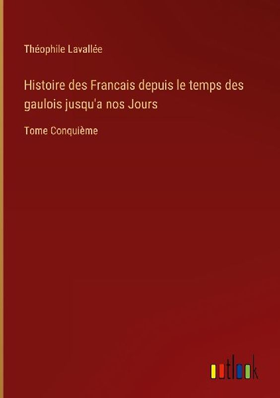 Histoire des Francais depuis le temps des gaulois jusqu'a nos Jours