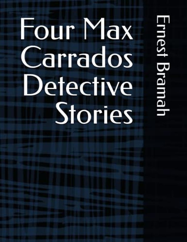 Four Max Carrados Detective Stories