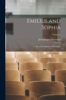 Emilius and Sophia: Or, a New System of Education; Volume 2