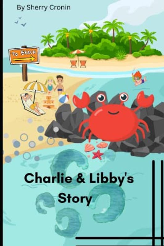 Charlie & Libby "Story": "the adventures of the ocean queen and a brave crab named Charlie" (Charlie and Libby's Story, Band 2)