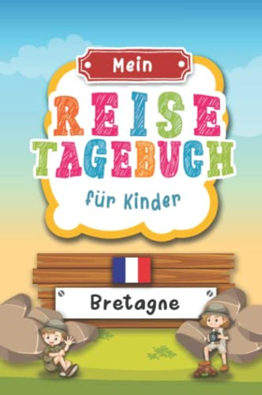Reisetagebuch für Kinder Bretagne: Frankreich Urlaubstagebuch zum Ausfüllen,Eintragen,Malen,Einkleben für Ferien & Urlaub A5, Aktivitätsbuch & ... Kinder Buch für Reise & unterwegs