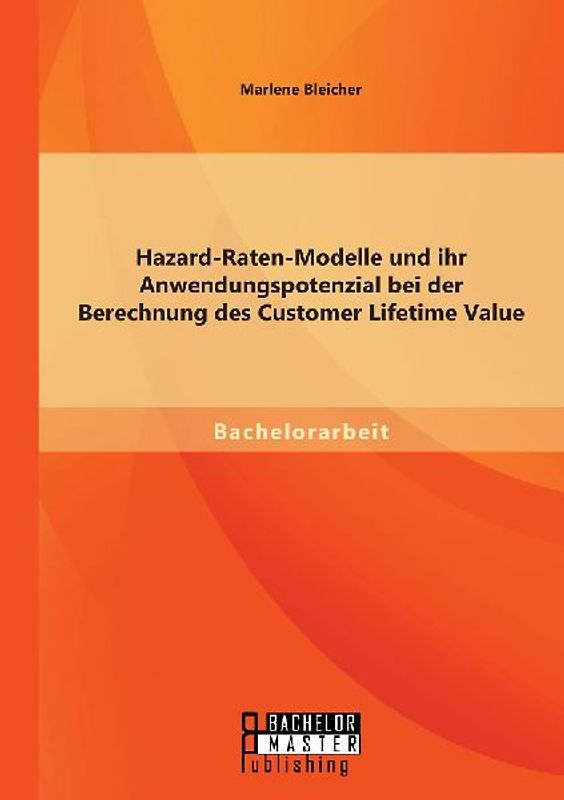 Hazard-Raten-Modelle und ihr Anwendungspotenzial bei der Berechnung des Customer Lifetime Value