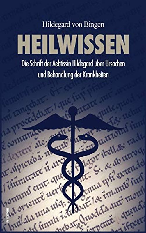 Heilwissen: Die Schrift der Aebtissin Hildegard über Ursachen und Behandlung der Krankheiten (großdruck)