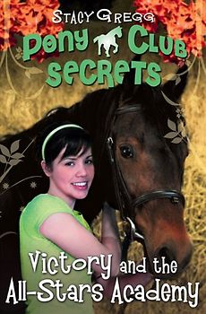 Victory and the All-Stars Academy (Pony Club Secrets) - Gregg, Stacy