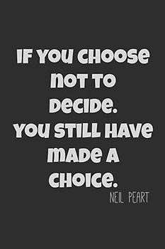 Neil Peart : If you choose not to decide, you still have made a choice.: Neil Peart quotes remember Drummer Legend Lined Notebook / Journal GIFT IDEAS ... 100 Pages, 6x9, Soft Cover, Matte Finish.