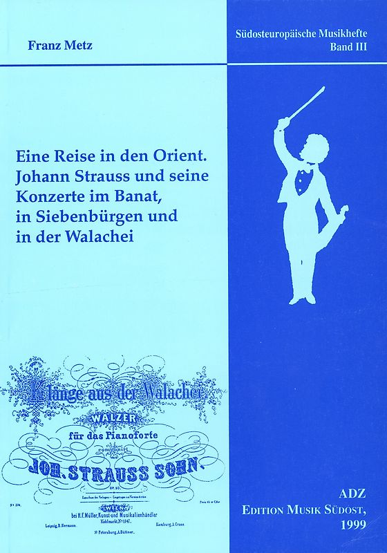 Eine Reise in den Orient. Johann Strauss und seine Konzerte im Banat, in Siebenbürgen und in der Walachei