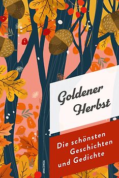 Goldener Herbst. Die schönsten Geschichten und Gedichte