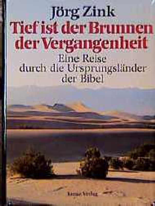 Tief ist der Brunnen der Vergangenheit. Eine Reise durch die Ursprungsländer der Bibel