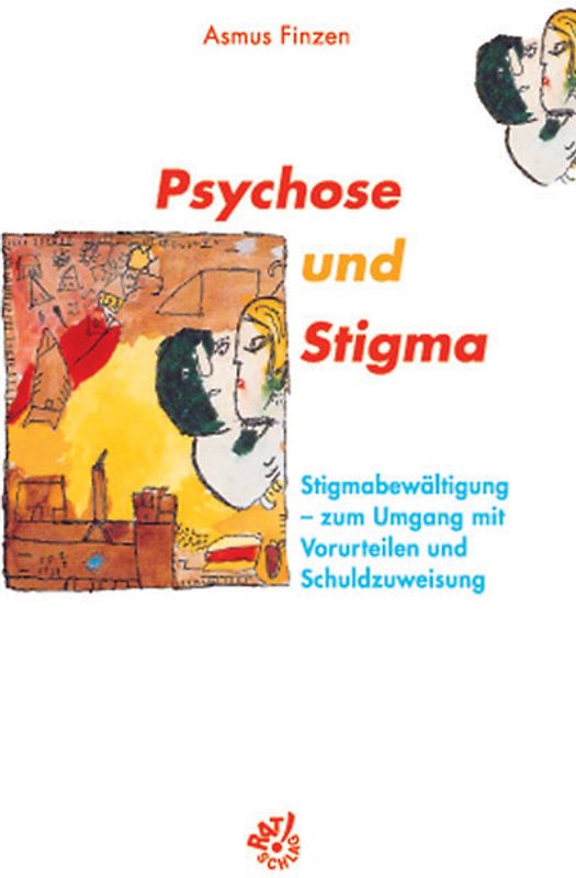 Psychose und Stigma. Stigmabewältigung. Zum Umgang mit Vorurteilen und Schuldzuweisungen