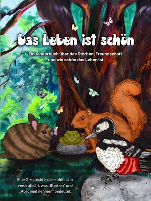 Das Leben ist schön: Eine Geschichte, die einfühlsam verdeutlicht, was "sterben" und "Abschied nehmen" bedeutet.