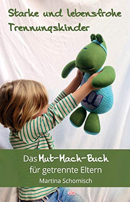 Starke und lebensfrohe Trennungskinder: Das Mut-mach-Buch für getrennte Eltern