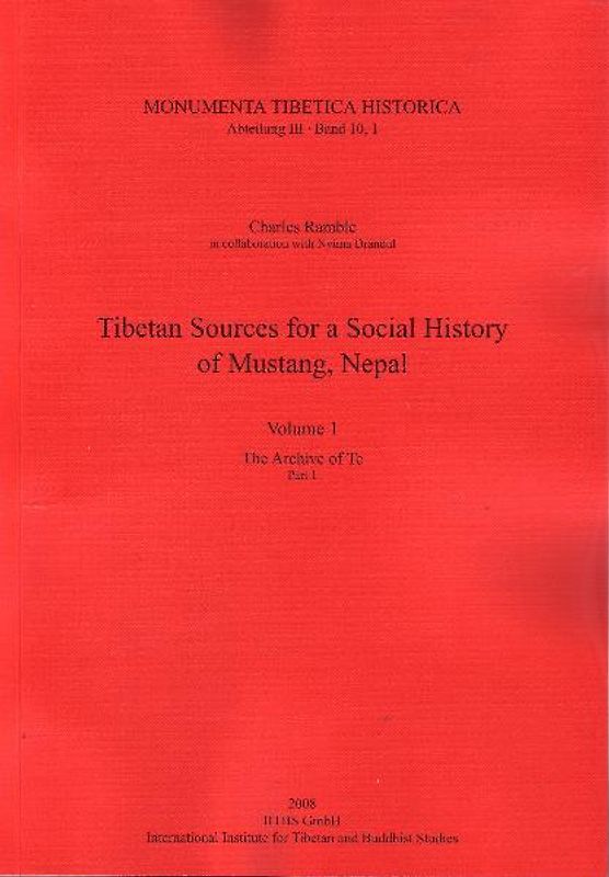 Tibetan Sources for a Social History of Mustang, Nepal. Vol. I. The Archive of Te