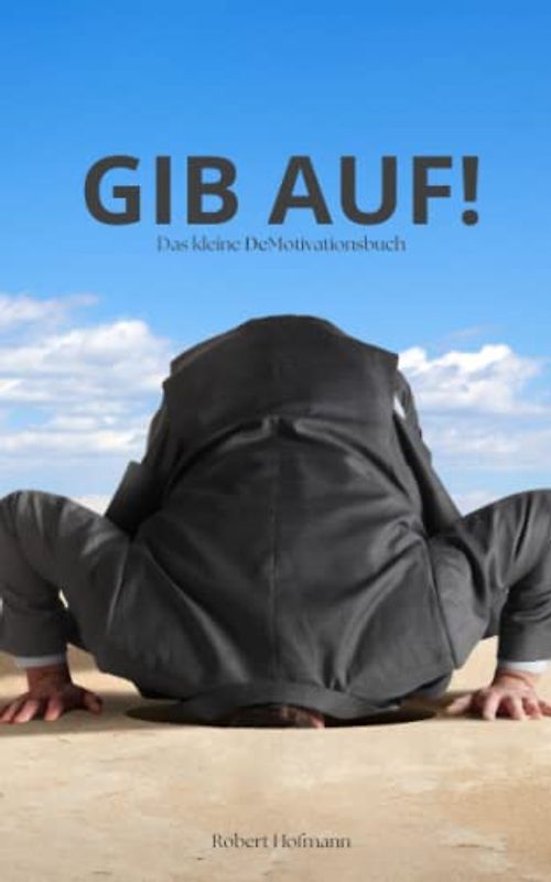 GIB AUF!: Das kleine De-Motivationsbuch
