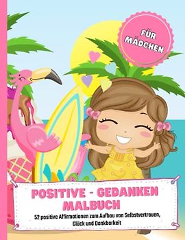 Positive-Gedanken-Malbuch für Mädchen: 52 positive Affirmationen zum Aufbau von Selbstvertrauen, Glück und Dankbarkeit