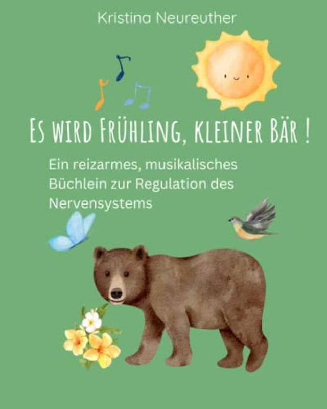 Es wird Frühling, kleiner Bär: Eine musikalische Geschichte zur Regulation des Nervensystems