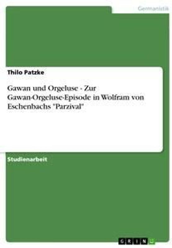Gawan und Orgeluse - Zur Gawan-Orgeluse-Episode in Wolfram von Eschenbachs "Parzival"