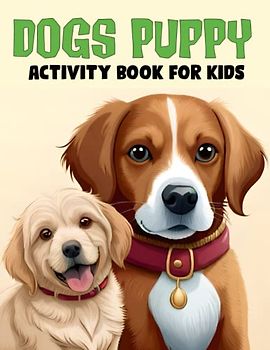 Dogs Puppy Activity Book for Kids: 50 Pages Mazes, Word Search, Dot Markers, Dot to Dot, Count How Many, Coloring Pages and More! for Boys and Girls Kids 4 to 12.