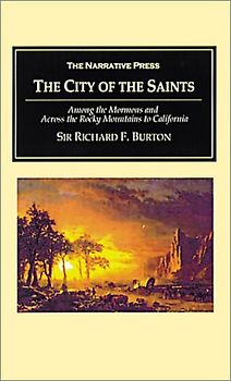 The City of the Saints: Among the Mormons and Across the Rocky Mountains to California