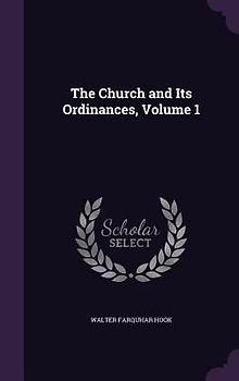 The Church and Its Ordinances, Volume 1