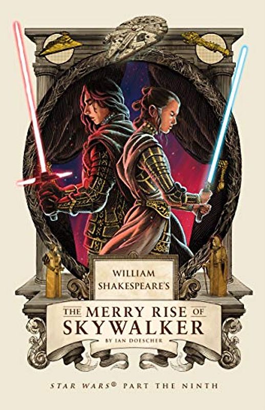 William Shakespeare's The Merry Rise of Skywalker: Star Wars Part the Ninth (William Shakespeare's Star Wars, Band 9)
