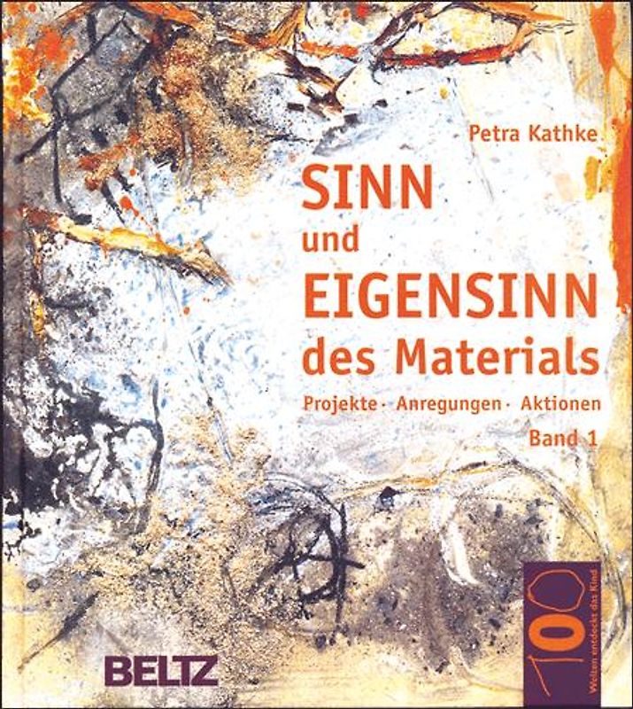Sinn und Eigensinn des Materials / Sand und Erde, Gezweig, Geäst und Gehölz, Feuer, Russ und Asche, Fundstücke. Projekte, Anregungen, Aktionen