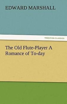 The Old Flute-Player A Romance of To-day
