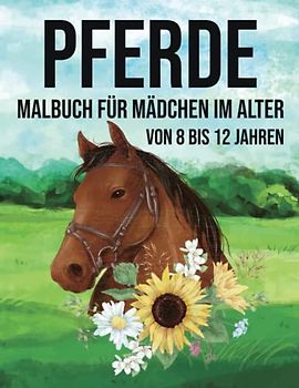 Pferde, Malbuch für Mädchen, 8-12 Jahre alt: Es ist besser als eine Tablette, 60 schöne Pferdefarbmuster.
