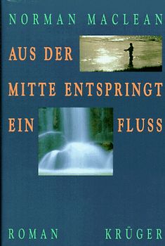 Aus der Mitte entspringt ein Fluss. Roman