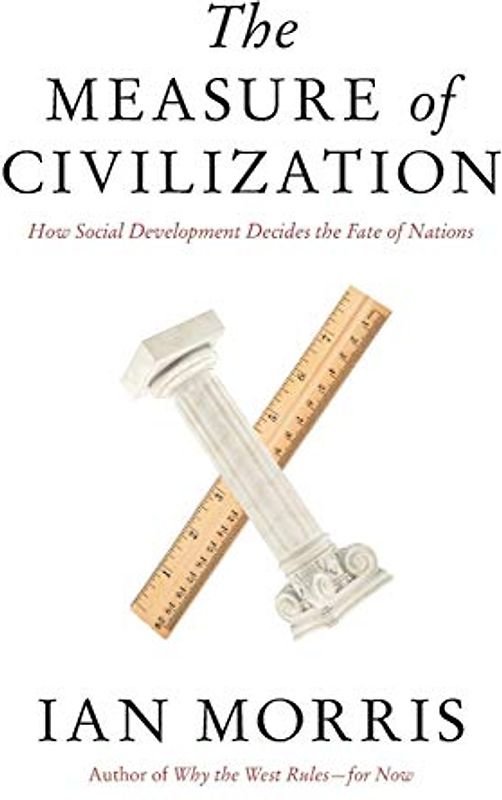 The Measure of Civilization: How Social Development Decides the Fate of Nations