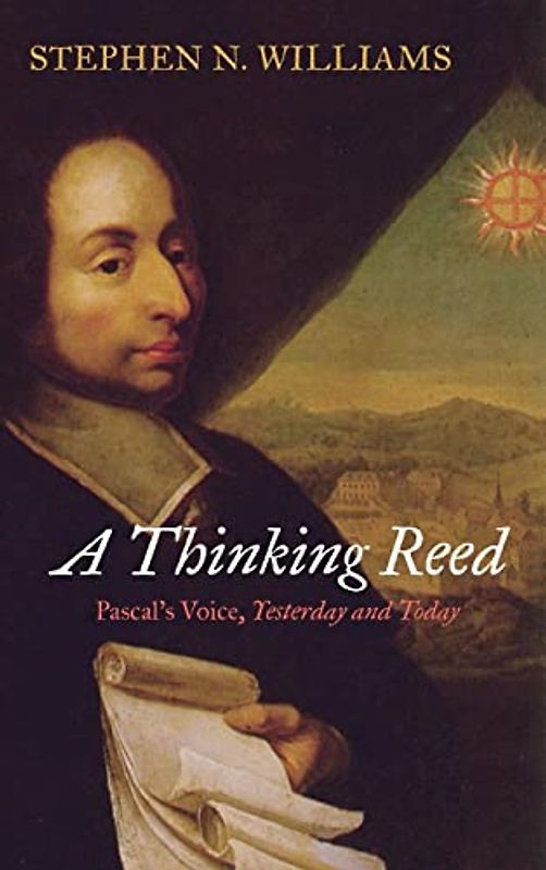 A Thinking Reed: Pascal's Voice, Yesterday and Today
