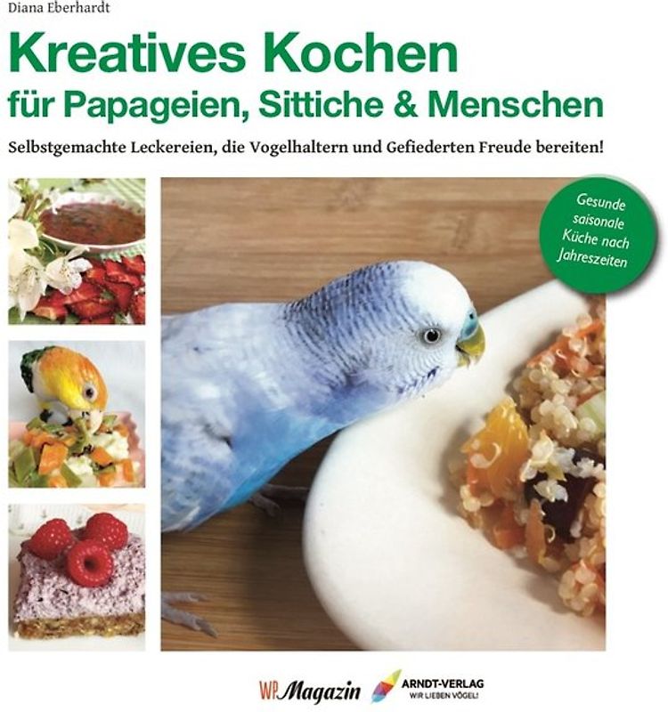 Kreatives Kochen für Papageien, Sittiche und Menschen