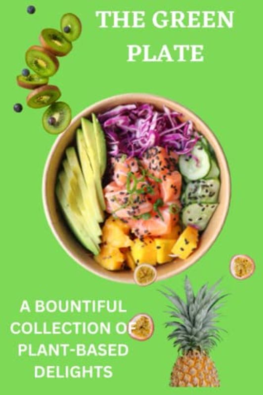 THE GREEN PLATE: A BOUNTIFUL COLLECTION OF PLANT-BASED DELIGHTS