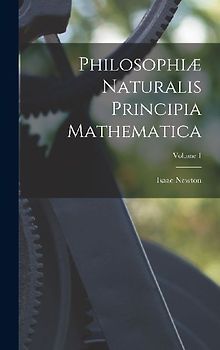 Philosophiæ Naturalis Principia Mathematica; Volume 1