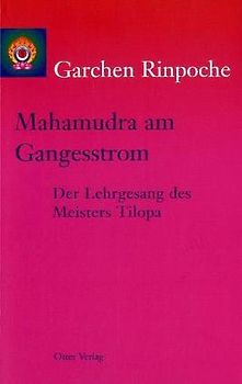 Mahamudra am Gangesstrom. Der Lehrgesang des Meisters Tilopa