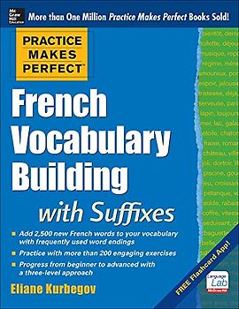 Practice Makes Perfect French Vocabulary Building with Suffixes and Prefixes: (Beginner to Intermediate Level) 200 Exercises + Flashcard App