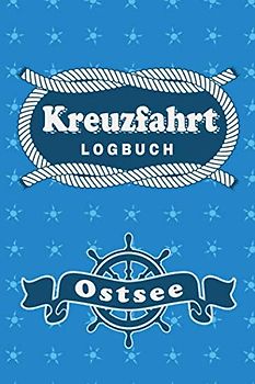 Kreuzfahrt Logbuch Ostsee: Tagebuch für eine Ostsee Kreuzfahrt. Reisetagebuch für 60 Reisetage auf dem Schiff für Urlaub Reiseerinnerungen der ... als Buch oder Zubehör für ein