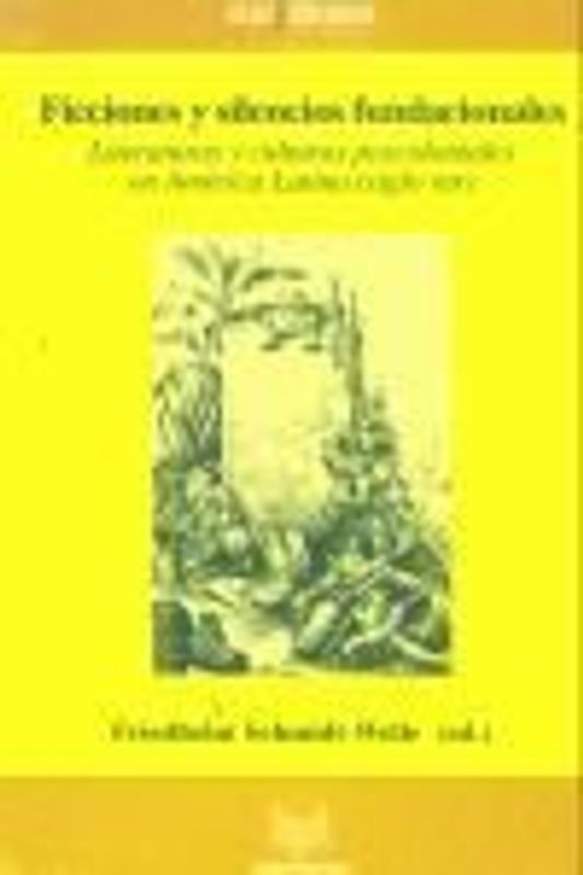 Ficciones y silencios fundacionales : literaturas y culturas poscoloniales en América Latina (siglo XIX)